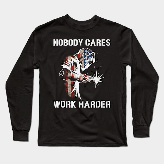 Nobody Cares Work Harder Welding Welder American Flag Long Sleeve T-Shirt by Dianeursusla Clothes